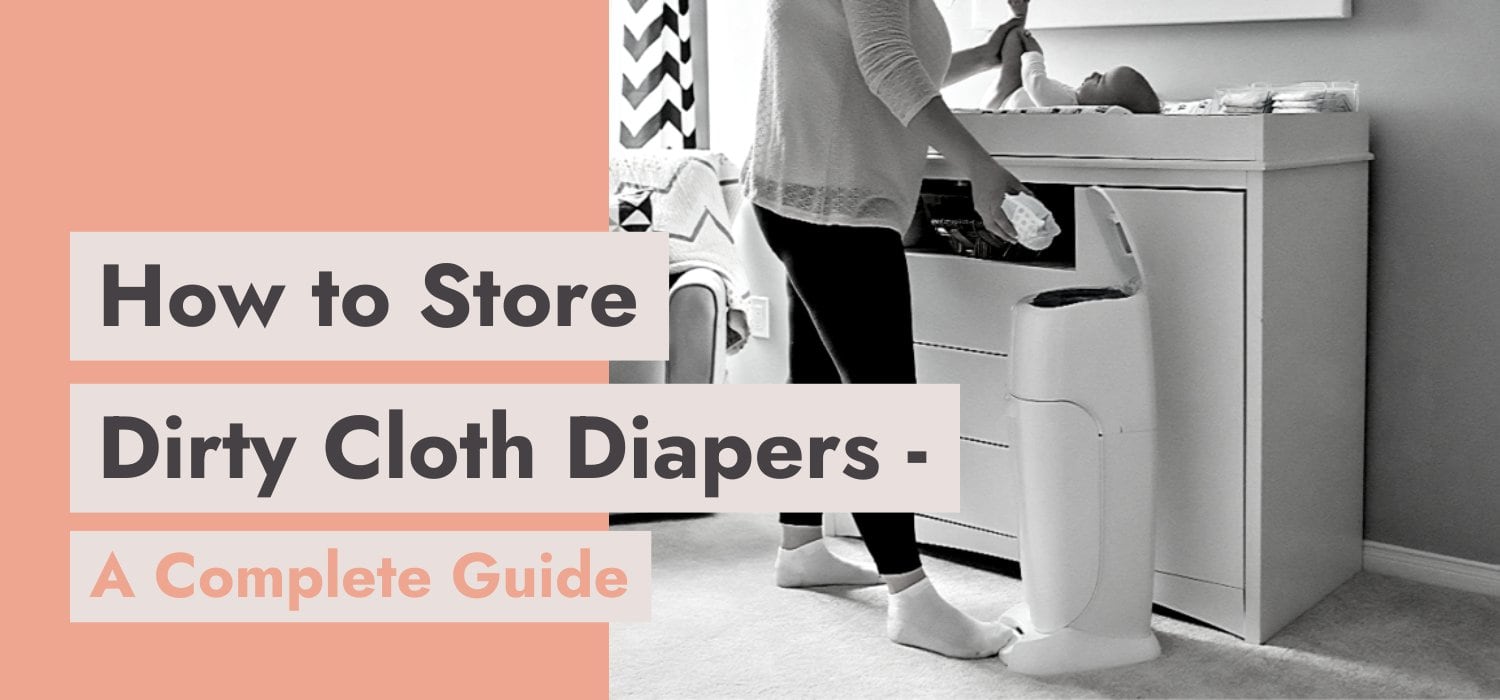 How to Store Dirty Cloth Diapers A Complete Guide